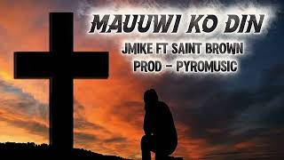 JMIKE - MAUUWI KO DIN FT. SAINT BROWN