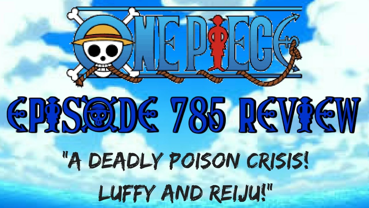 One Piece Episode 785 Review A Deadly Poison Crisis Luffy And Reiju Youtube