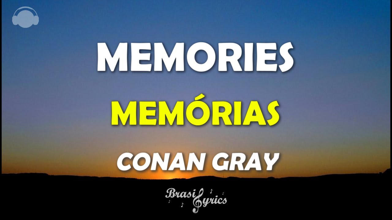 MEMORIES CONAN GRAY MEMÓRIAS Tradução (Legenda/Português/Inglês) BrasilLyrics YouTube