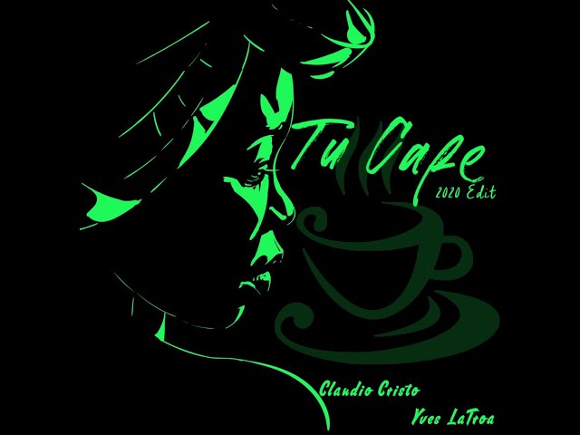 Claudio Cristo & Yves LaTroa - Tu Cafe' (2020 Edit)