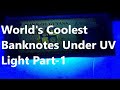 The World's Coolest Banknotes Under UV Light - Part 1