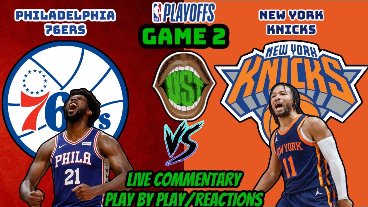 #7 PHILADELPHIA 76ERS VS #2 NEW YORK KNICKS LIVE NBA PLAYOFFS ...