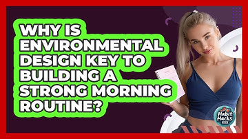 Why Is Environmental Design Key To Building A Strong Morning Routine? - Habit Hacks Hub
