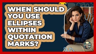 When Should You Use Ellipses Within Quotation Marks? - Lexicon Lounge