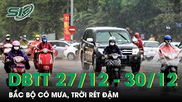 Thời Tiết 27/12 - 30/12: Bắc Bộ Và Bắc Trung Bộ Rét Đậm, Có Nơi Có Mưa Rào Và Dông | SKĐS