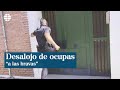 Desalojada a las bravas una vivienda ocupada varias horas antes