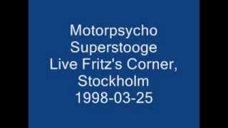 Motorpsycho - Superstooge (Live at Fritz&#39;s Corner, Stockholm, 1998-03-25)