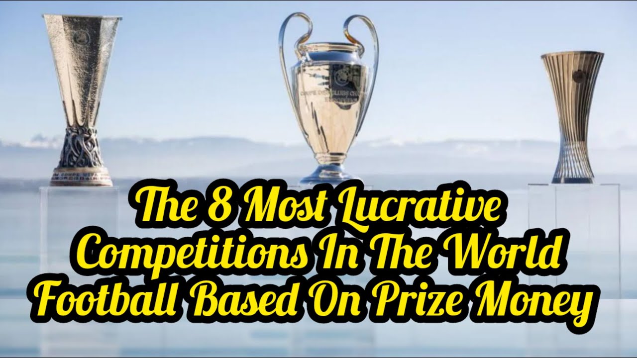 The 8 Most Lucrative Competitions In The World Football Based On Prize Money