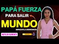 Papá: La Fuerza para Salir al Mundo y Abrazar la Abundancia