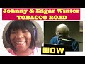 Johnny Winter & Edgar Winter - Tobacco Road / Reaction