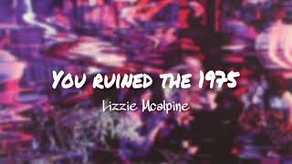 you ruined the 1975 - lizzie mcalpine (full version)