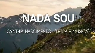 Video thumbnail of "NADA SOU - CYNTHIA NASCIMENTO (LETRA)"
