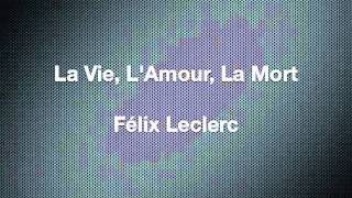 Félix Leclerc - La Vie, L'Amour, La Mort chords