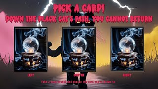 Down The Black Cats Path, You Cannot Return, Subscribe -Dont Miss A Reading.