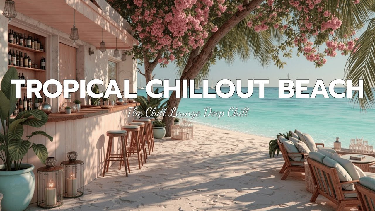 Tropical Chillout Beach Bar Vibes Relaxing Lounge Music Mix 2025 - YouTube