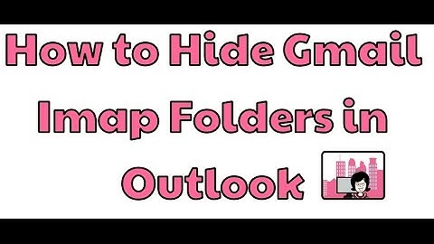 How to Hide Gmail Imap Folders in Outlook