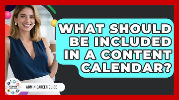 What Should Be Included In A Content Calendar? - Admin Career Guide