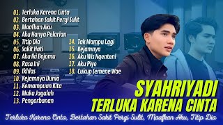 SYAHRIYADI - TERLUKA KARENA CINTA |BERTAHAN SAKIT PERGI SULIT | TITITP DIA| LAGU POP TERPOPULER 2024