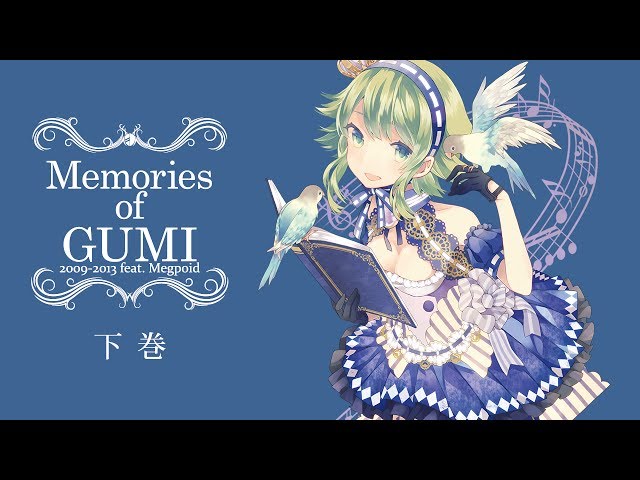 Memories of GUMI 2009-2013 feat.Megpo　下巻 YouTube