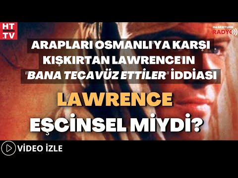 Arapları Osmanlı'ya Karşı Kışkırtan Lawrence'ın  \