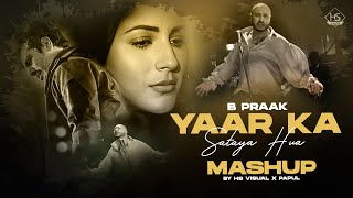 Yaar Ka Sataya Hua (Chillout Mix) - B Praak Mashup | HS Visual Music x Papul