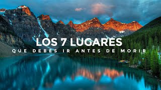 TOP: Los "7 LUGARES QUE DEBES IR"  antes de MORIR