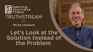 Let's Look at the Solution Instead of the Problem | Mike Hoesch