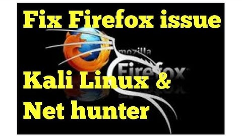 Fix Firefox issue - iceweasel  Kali Linux & Net hunter Latest Technology