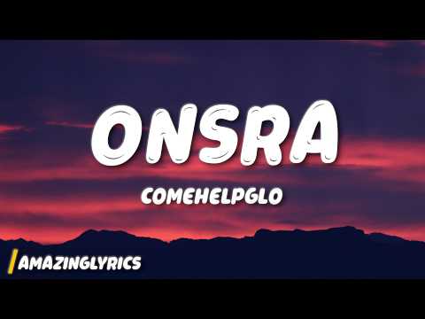 comehelpglo - onsra (Lyrics)