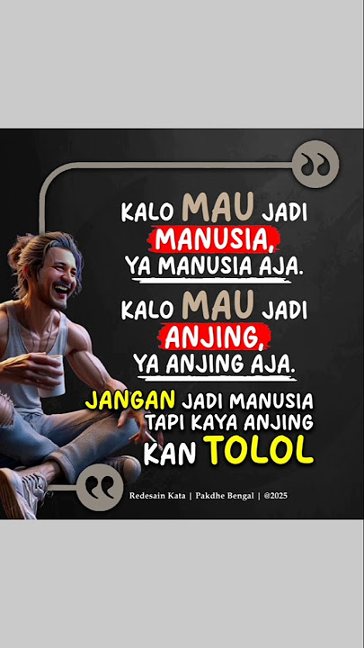 JANGAN JADI MANUSIA, TAPI KAYAK ANJING.