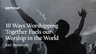 10 Ways Worshipping Together Fuels our Worship in the World | Webinar