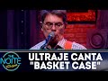 Ultraje a Rigor canta Basket Case | The Noite (05/07/18)