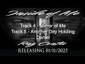 Part 3 Inside of Me Tracks 4 &amp; 5 - Mirror of Me &amp; Another Day Holding Daniel - From Upcoming Album