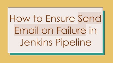 How to Ensure Send Email on Failure in Jenkins Pipeline