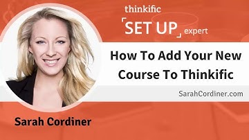How To Add A New Course in Thinkific - Set Up Expert Sarah Cordiner