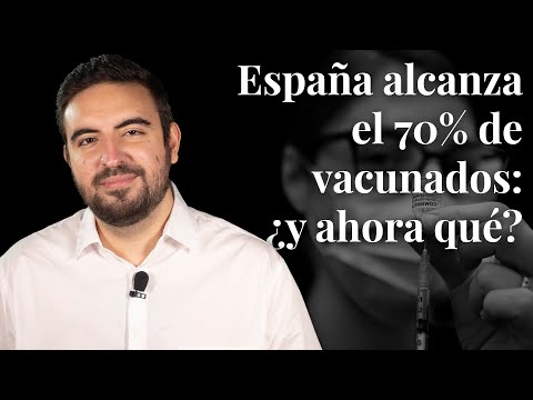 España alcanza el 70% de vacunados: ¿y ahora qué?