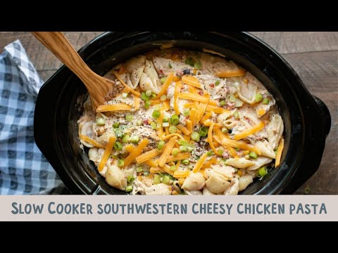 Slow Cooker Southwestern Cheesy Chicken Pasta