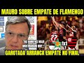 JOGARAM MUITO | MAURO CÉSAR RASGA ELOGIOS A EMPATE DO FLAMENGO CONTRA PORTUGUESA 