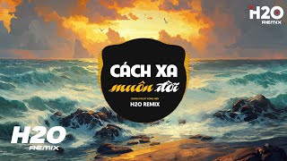 Cách Xa Muôn Đời (H2O Remix) - TLong x Billyy Công Hiền | Nhạc Trẻ EDM TikTok 2023 Hot Nhất Hiện Nay