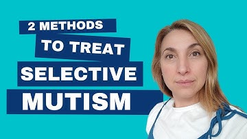 2 Simple Methods (Used By Therapists) To TREAT Selective Mutism