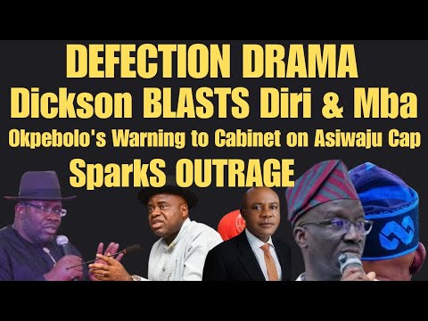 DEFECTION DRAMA Dickson BLASTS Diri Mba Okpebolo S Warning To Cabinet On Asiwaju Cap Sparks Fury DEFECTION DRAMA Dickson BLASTS Diri Mba Okpebolo S Warning To Cabinet On Asiwaju Cap Sparks Fury