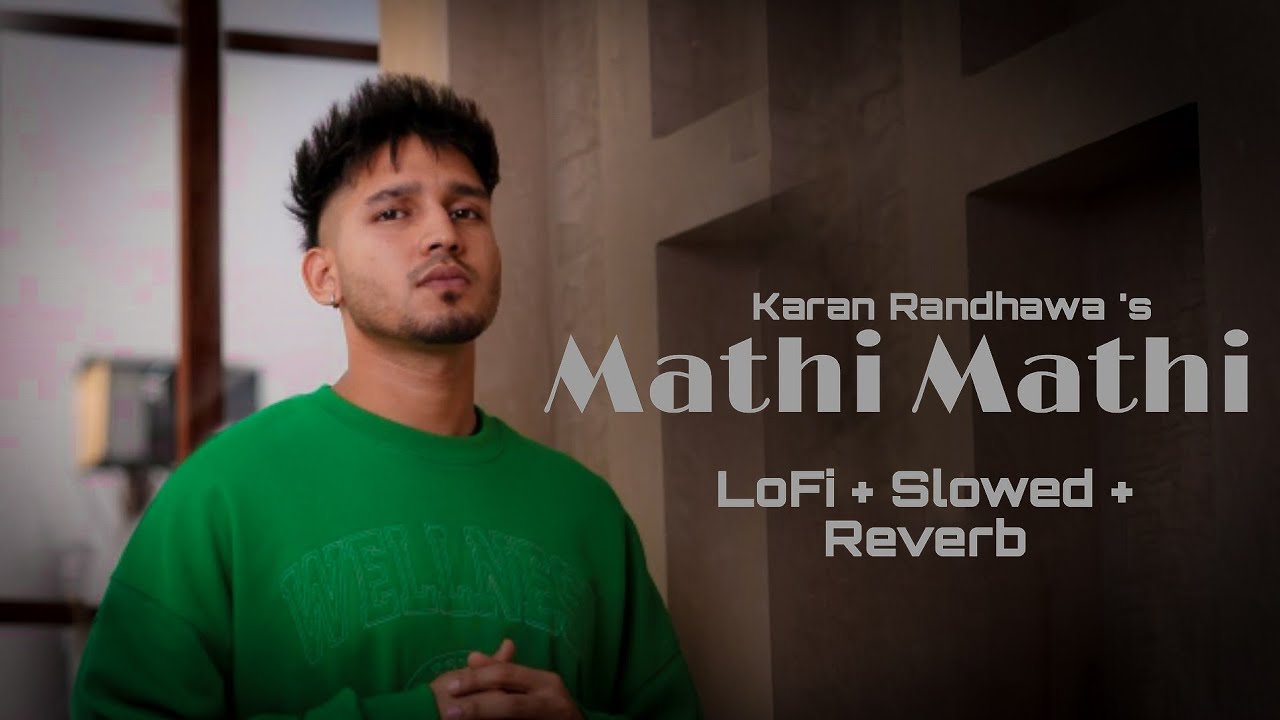 Mathi Mathi - Karan Randhawa [ LoFi + Slowed + Reverb ] - Showkidd ...