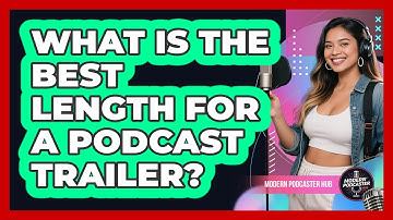 What Is The Best Length For A Podcast Trailer? - Modern Podcaster Hub
