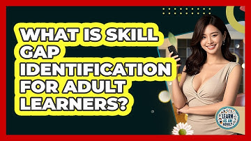 What Is Skill Gap Identification For Adult Learners? - Learn As An Adult