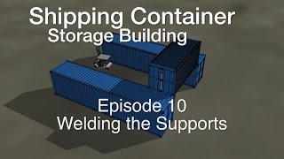 2016 Container Storage Building Episode 10: Welding the Supports