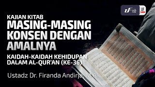 Kaidah Kehidupan Dalam Al-Quran #36: Masing-Masing Konsen Dengan Amalnya - Ust Dr. Firanda Andirja