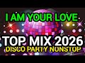 Top Mix 2026,( I am your love)Disco dance Party Nonstop, Popular song 2026