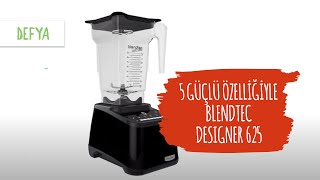 5 Güçlü Özelliğiyle 'Blendtec Designer 625' Özellikleri | Dünyanın En Gelişmiş Blenderları