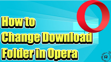 How to Change the Default Download Folder in Opera Browser (Guide)