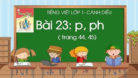 Bài 23: p, ph| Tiếng Việt lớp 1| Sách Cánh Diều| Cô Thảo